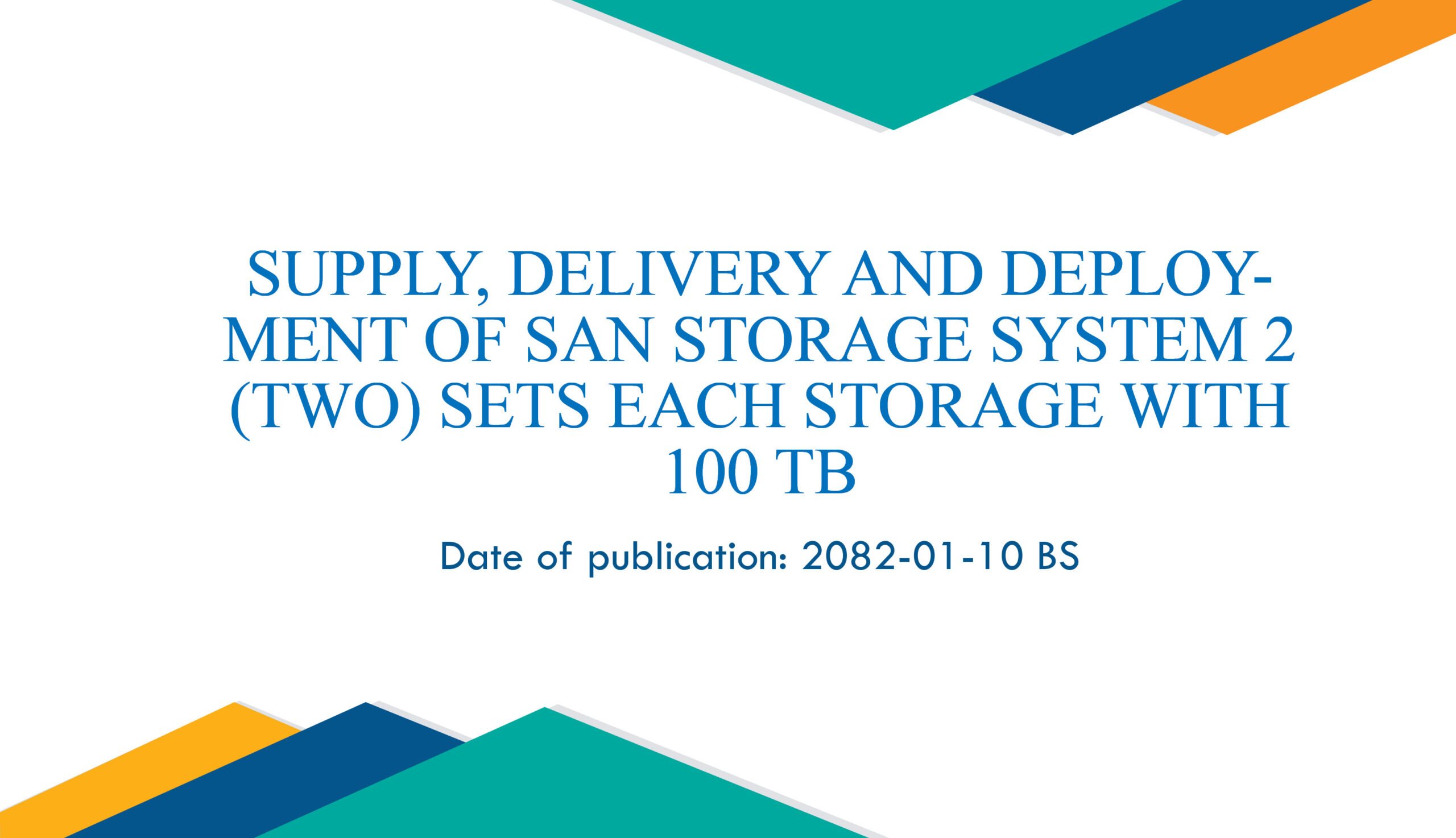 SUPPLY, DELIVERY AND DEPLOYMENT OF SAN STORAGE SYSTEM 2 (TWO) SETS EACH STORAGE WITH 100 TB