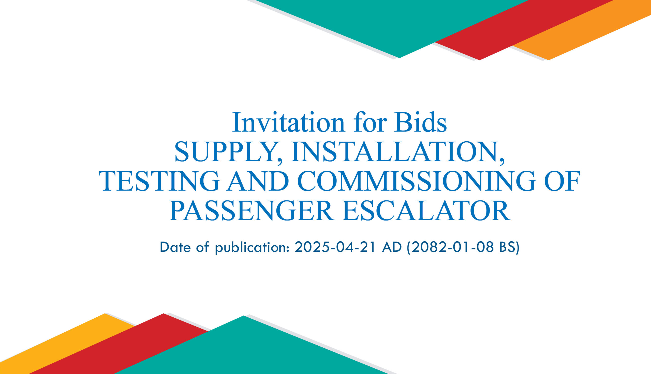 Invitation for Bids: SUPPLY, INSTALLATION, TESTING AND COMMISSIONING OF PASSENGER ESCALATOR