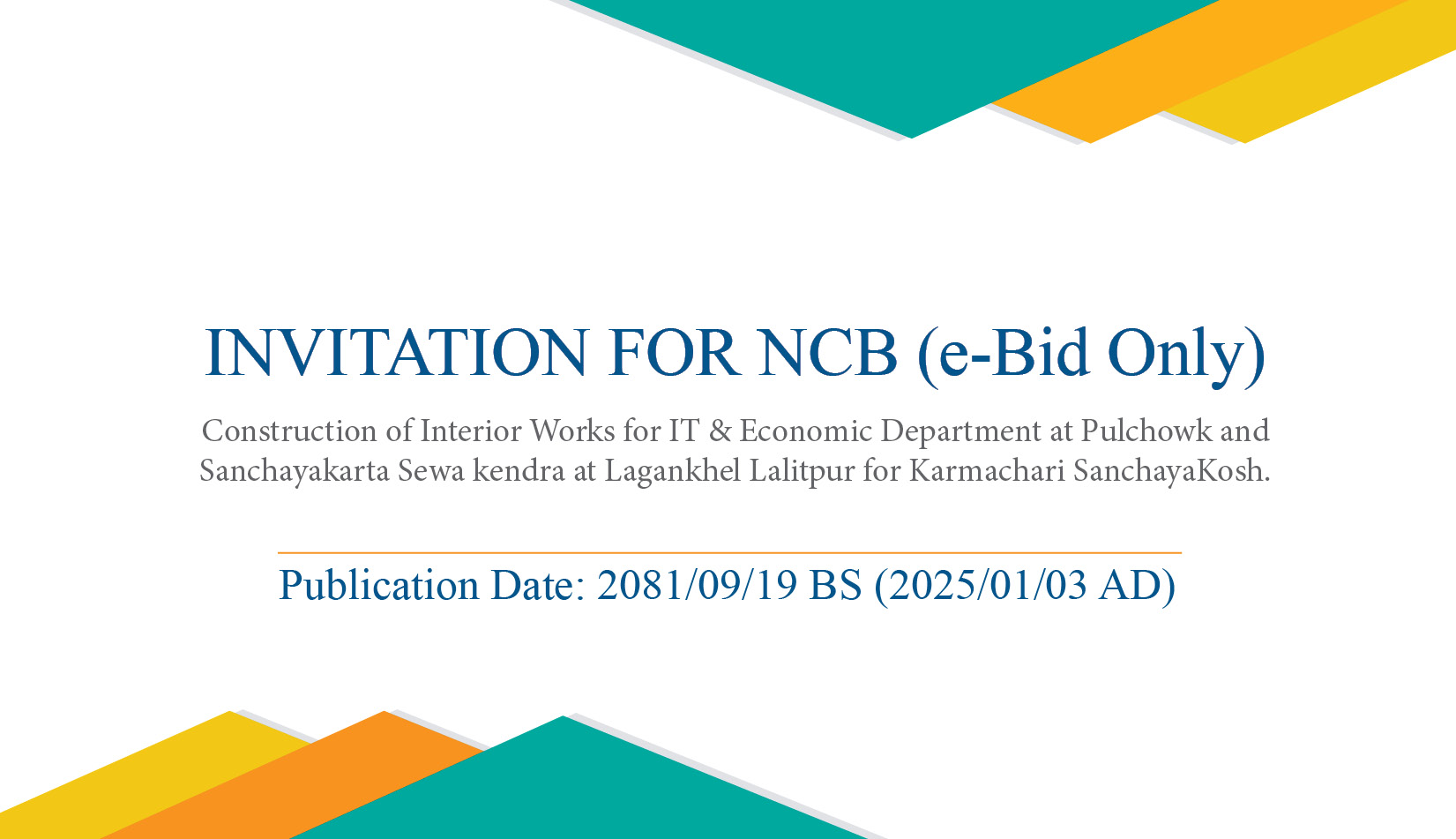 INVITATION FOR NCB (e-Bid Only) Construction of Interior Works for IT & Economic Department at Pulchowk and Sanchayakarta Sewa kendra at Lagankhel Lalitpur for Karmachari SanchayaKosh.